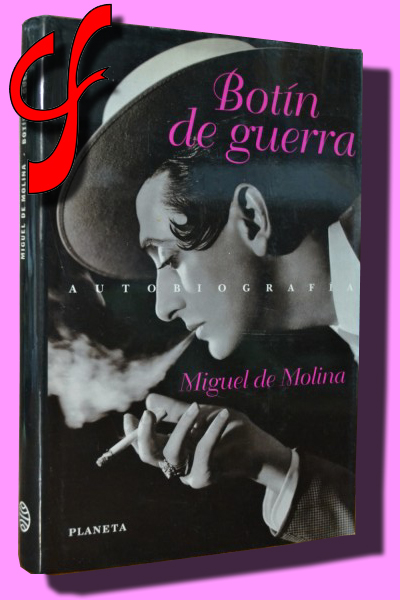 BOTÍN DE GUERRA. Autobiodrafía de Miguel de Molina